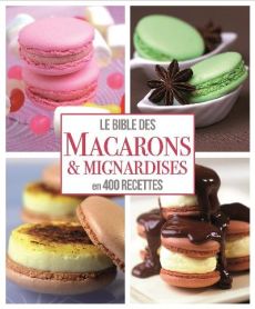 La bible des macarons & mignardises / 400 recettes - Collectif