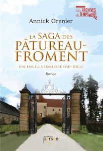 La saga des Pâtureau-Froment. Une famille à travers le XVIIIe siècle - Grenier Annick