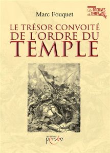 Le trésor convoité de l'Ordre du Temple - Fouquet Marc