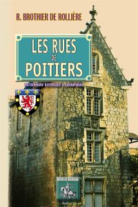 Les rues de poitiers, dictionnaire historique & biographique - Brothier De rolliere