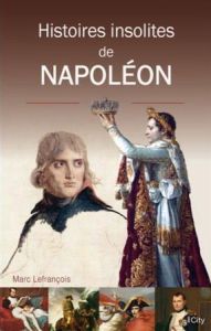 Histoires insolites de Napoléon - Lefrançois Marc