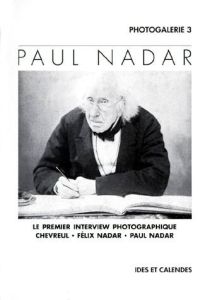 PAUL NADAR. Le premier interview photographique, Chevreul, Félix Nadar, Paul Nadar - Auer Michèle