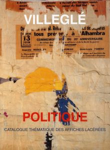 Villeglé politique. Catalogue thématique des affiches lacérées - Bertrand Dorléac Laurence