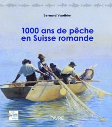 1000 ans de pêche en Suisse Romande - Vauthier Bernard
