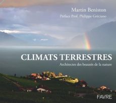 Climats terrestres. Architectes des beautés de la nature - Beniston Martin - Gréciano Philippe