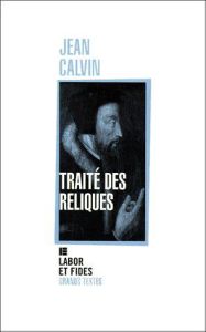 Traité des reliques - Calvin Jean