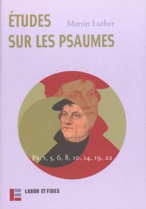 Oeuvres. Tome 18, Etudes sur les psaumes (Operationes in psalmos), Traduction intégrale psaumes 1, 5 - Luther Martin
