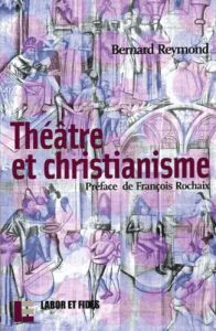 Théâtre et christianisme - Reymond Bernard