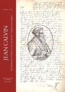 Jean Calvin. Introduction à sa pensée théologique - Vial Marc - Fatio Olivier