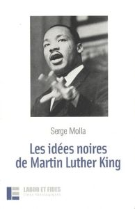 Les idées noires de Martin Luther King. 2e édition - Molla Serge