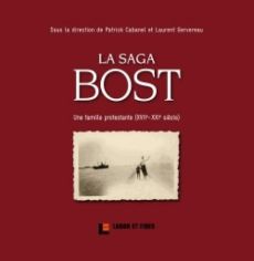 La saga Bost. Une famille protestante (XVIIe-XXIe siècle) - Cabanel Patrick - Gervereau Laurent