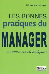 Les bonnes pratiques du manager en 300 conseils ludiques - Lapeyre Sébastien