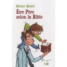 Etre père selon la Bible - Belleil Olivier