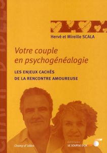 Votre couple en psychogénéalogie. Les enjeux cachés de la rencontre amoureuse - Scala Mireille - Scala Hervé