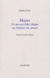 Manet. Un bar aux Folies Bergère ou l'abysse du miroir - Flam Jack - Bouniort Jeanne