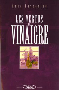 Les vertus du vinaigre - Lavédrine Anne