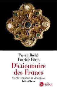 Dictionnaire des Francs. Les Mérovingiens et les Carolingiens, Edition revue et augmentée - Riché Pierre - Périn Patrick