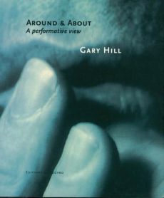 Gary Hill. Around & About.  A performative view - Hill Gary