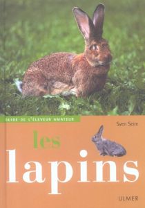 Les lapins. Guide de l'éleveur amateur - Seim Sven - Magnant Frédéric