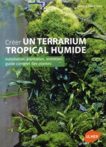 Créer un terrarium tropical humide. Installation, plantation, entretien, guide complet des plantes - Primetens Gabriel