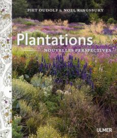 Plantations. Nouvelles perspectives - Oudolf Piet - Kingsbury Noel - Legrand Mickaël