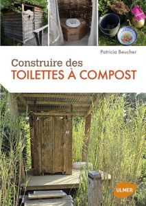 Construire des toilettes sèches à compost. Ecologiques, économiques et confortables - Beucher Patricia