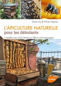 L'apiculture naturelle pour les débutants. Installer une ruche Warré en ville ou à la campagne - Jos Diane - Duprez Olivier