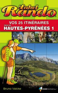Vos 25 itinéraires dans les Hautes-Pyrénées. Tome 1, De Tarbes à Gavarnie - Valcke Bruno
