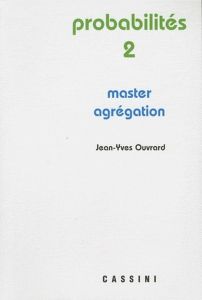 Probabilités. Tome 2, Master - Agrégation, 3e édition - Ouvrard Jean-Yves
