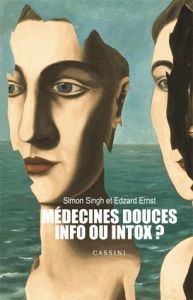 Médecines douces : info ou intox ? - Singh Simon - Ernst Edzard - Blanc Marcel