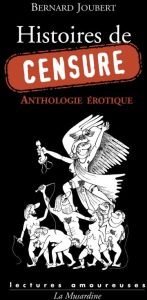 Histoires de censure. Anthologie érotique - Joubert Bernard