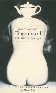 Eloge du cul. (Et autres textes) - Paucard Alain