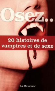 Osez 20 histoires de vampires et de sexe - Delvaux Octavie - Muller Mélanie - Chaix Frédéric