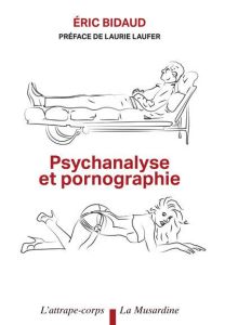 Psychanalyse et pornographie - Bidaud Eric - Laufer Laurie