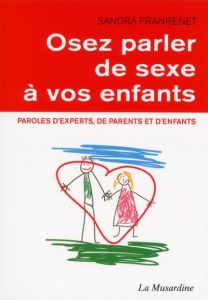Osez parler de sexe à vos enfants - Franrenet Sandra - Bacus Anne - Marinopoulos Sophi