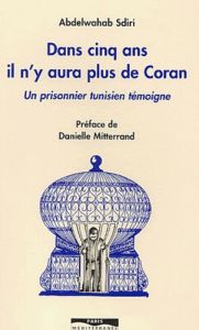 Dans cinq ans il n'y aura plus de Coran. Un prisonnier tunisien témoigne - Sdiri Abdelwahab - Mitterrand Danielle