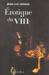 Erotique du vin - Hennig Jean-Luc