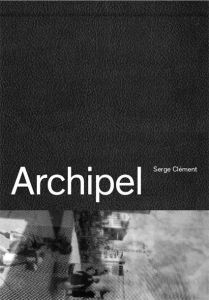 Archipel. Edition bilingue français-anglais - Clément Serge - Tousignant Zoë