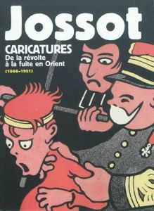 Jossot caricatures. De la révolte à la fuite en Orient (1866-1951) - Dixmier Michel - Viltard Henri
