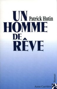 UN HOMME DE REVE - HUTIN PATRICK