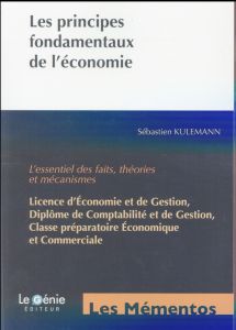 Les principes fondamentaux de l'économie. L'essentiel des faits, théories et mécanismes - Kulemann Sébastien