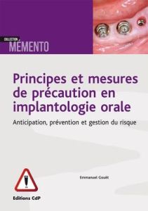 Principes et mesures de précaution en implantologie orale. Anticipation, prévention et gestion du ri - Gouët Emmanuel