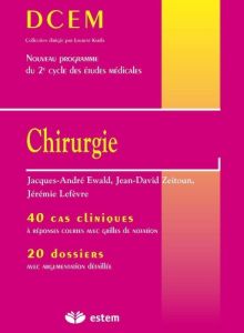Chirurgie. 40 cas cliniques, 20 dossiers - Ewald Jacques-André - Zeitoun Jean-David - Lefèvre