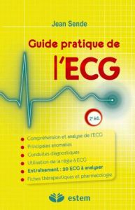 Guide pratique de l'ECG. 2e édition - Sende Jean