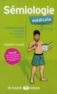 Sémiologie médicale. L'apprentissage pratique de l'examen clinique, 3e édition - Coustet Baptiste