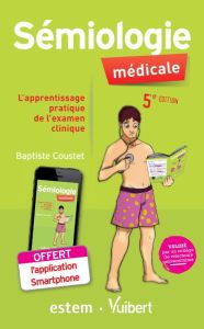 Sémiologie médicale - L'apprentissage pratique de l'examen clinique. 5e édition - Coustet Baptiste