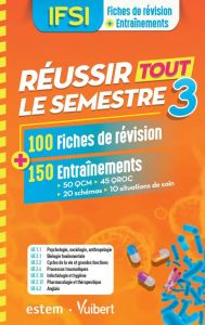 IFSI - Réussir tout le semestre 3. 100 Fiches de révision + 250 Entraînements - Augendre Danièle - Durieu Annie - Kieffer Anne-Lau