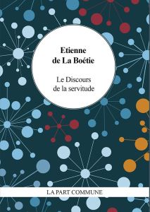 Discours de la servitude volontaire - La Boétie Etienne de