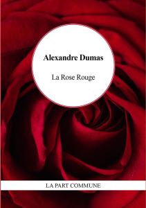 La Rose rouge - Dumas Alexandre - Gillyboeuf Thierry
