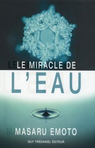 Le miracle de l'eau - Emoto Masaru - Leconte Gérard